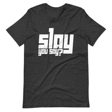 Load image into Gallery viewer, Slay You Say?
