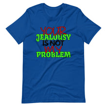 Load image into Gallery viewer, Your Jealousy Is Not My Problem