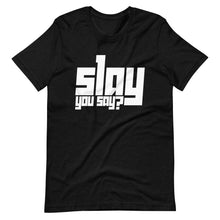 Load image into Gallery viewer, Slay You Say?