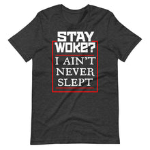 Load image into Gallery viewer, Stay Woke? I Ain't Never Slept 2