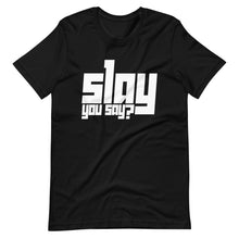 Load image into Gallery viewer, Slay You Say?