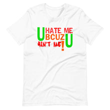Load image into Gallery viewer, U HATE ME BCUZ U AIN'T ME!