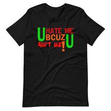 Load image into Gallery viewer, U HATE ME BCUZ U AIN'T ME!