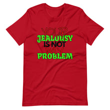 Load image into Gallery viewer, Your Jealousy Is Not My Problem