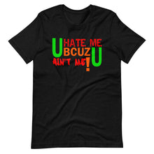Load image into Gallery viewer, U HATE ME BCUZ U AIN'T ME!