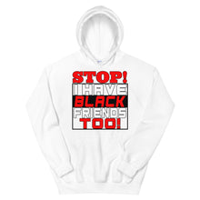 Load image into Gallery viewer, STOP!  I Have Black Friends Too! Hoodie