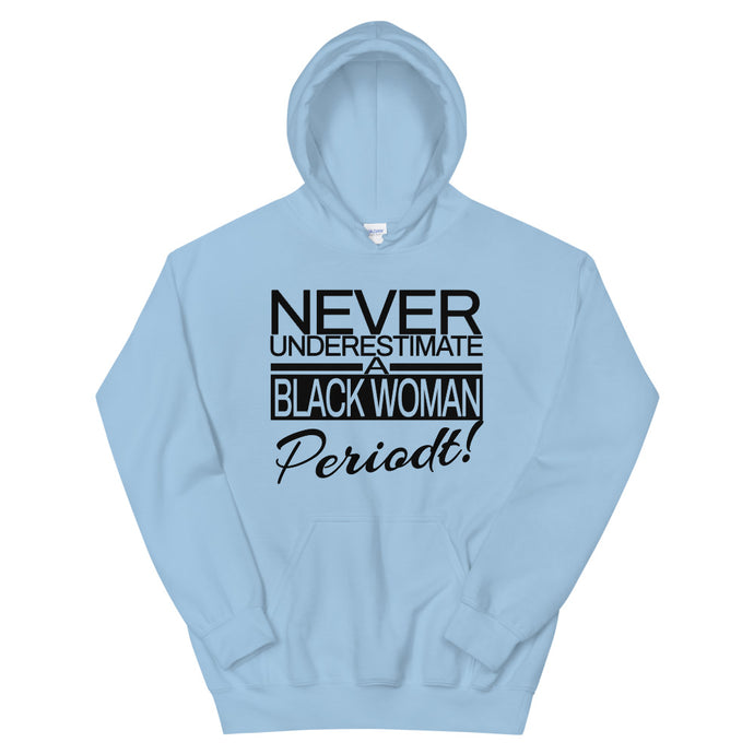 Never Underestimate A Black Woman Periodt! Hoodie