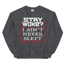 Load image into Gallery viewer, Stay Woke? I Ain&#39;t Never Slept 2 Sweatshirt