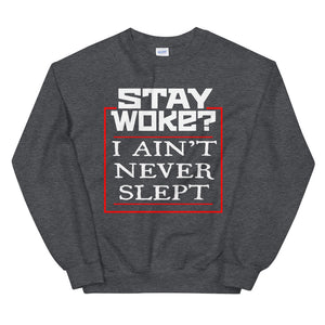 Stay Woke? I Ain't Never Slept 2 Sweatshirt