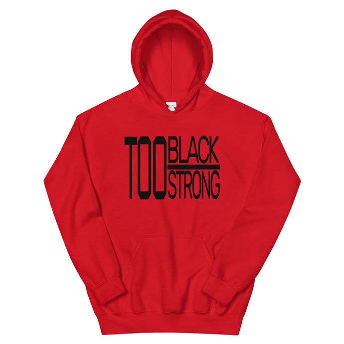 TOO BLACK TOO STRONG Hoodie