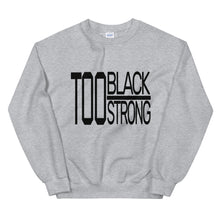 Load image into Gallery viewer, TOO BLACK TOO STRONG Sweatshirt