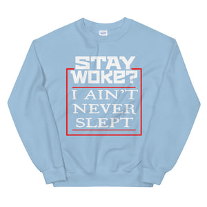 Stay Woke? I Ain't Never Slept 2 Sweatshirt