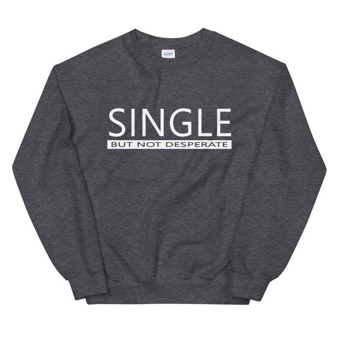 Single But Not Desperate Sweatshirt