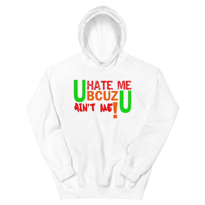 U HATE ME BCUZ U AIN'T ME! Hoodie