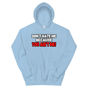 Don't Hate Me Because You Ain't Me Hoodie