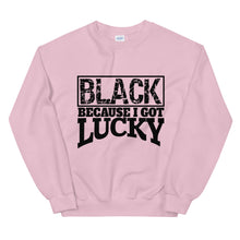 Load image into Gallery viewer, Black Because I Got Lucky Sweatshirt