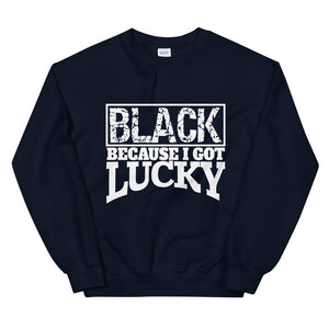 Black Because I Got Lucky Sweatshirt