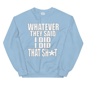 Whatever They Said I Did Sweatshirt