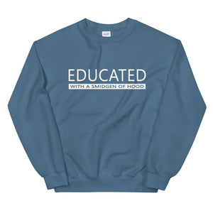 EDUCATED With A Smidgen Of Hood Sweatshirt