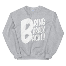 Load image into Gallery viewer, Bring Barack Back!!! Sweatshirt