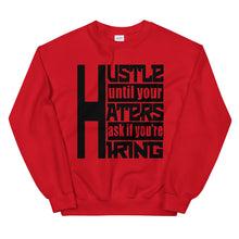 Load image into Gallery viewer, Hustle Until Your Haters Ask If You&#39;re Hiring Sweatshirt