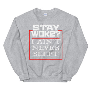 Stay Woke? I Ain't Never Slept 2 Sweatshirt