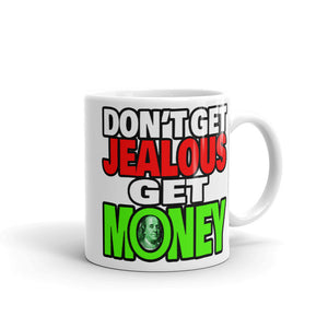 Don't Get Jealous Get Money Mug