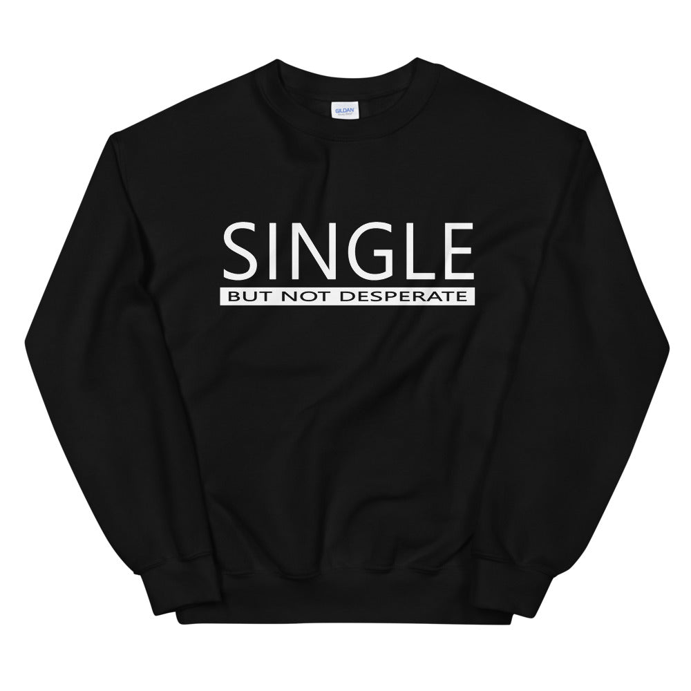 Single But Not Desperate Sweatshirt