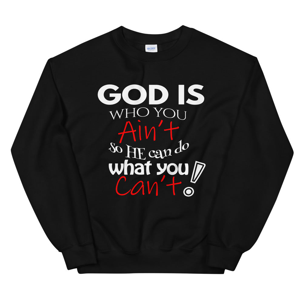 God Is Who You Ain't Sweatshirt