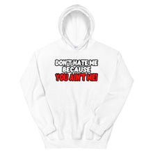 Load image into Gallery viewer, Don&#39;t Hate Me Because You Ain&#39;t Me Hoodie