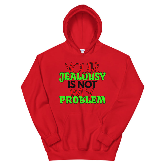 Your Jealousy Is Not My Problem Hoodie