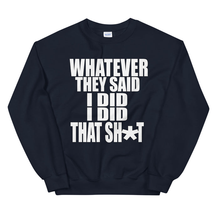 Whatever They Said I Did Sweatshirt