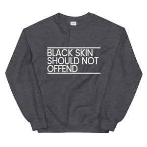 Black Skin Should Not Offend Sweatshirt