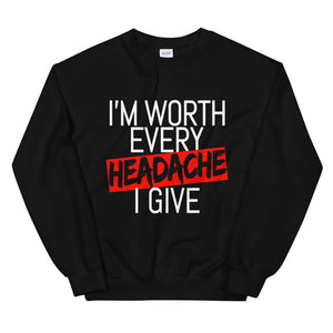 I'm Worth Every Headache I Give Sweatshirt
