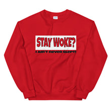 Load image into Gallery viewer, Stay Woke? I Ain&#39;t Never Slept! Sweatshirt