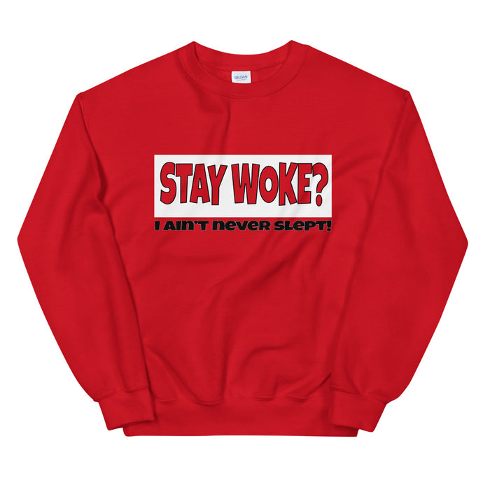 Stay Woke? I Ain't Never Slept! Sweatshirt