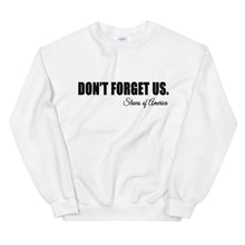 Load image into Gallery viewer, Don&#39;t Forget Us; Slaves of America Sweatshirt