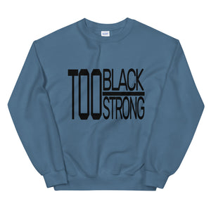 TOO BLACK TOO STRONG Sweatshirt