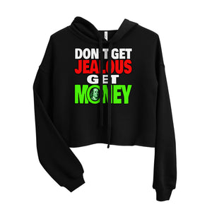 Don't Get Jelous Get Money Cropped Hoodie