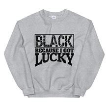 Load image into Gallery viewer, Black Because I Got Lucky Sweatshirt