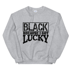 Black Because I Got Lucky Sweatshirt