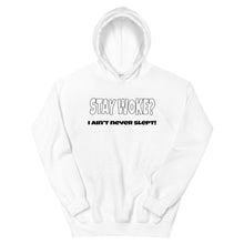 Load image into Gallery viewer, Stay Woke? I Ain&#39;t Never Slept! Hoodie