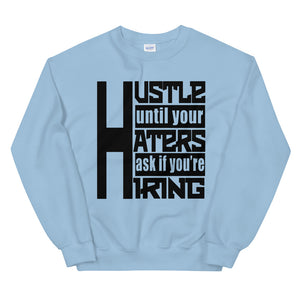 Hustle Until Your Haters Ask If You're Hiring Sweatshirt