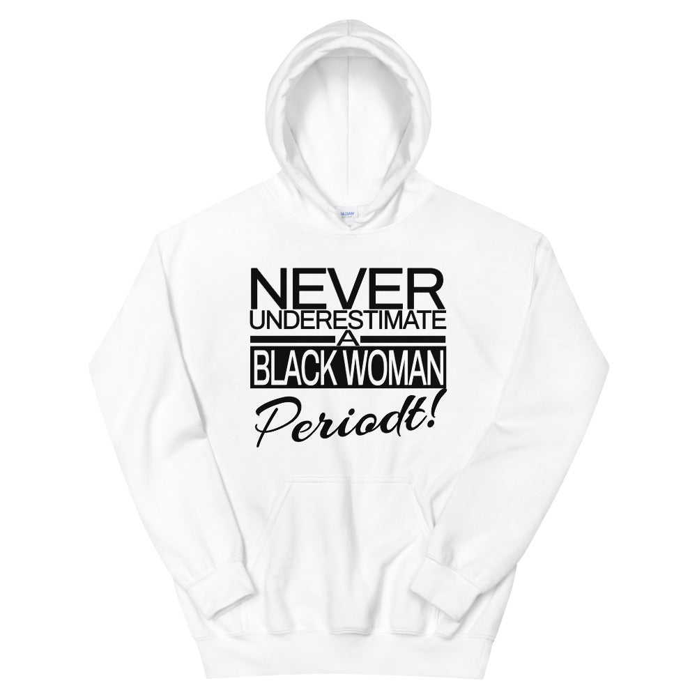 Never Underestimate A Black Woman Periodt! Hoodie