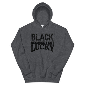 Black Because I Got Lucky Hoodie