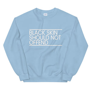Black Skin Should Not Offend Sweatshirt