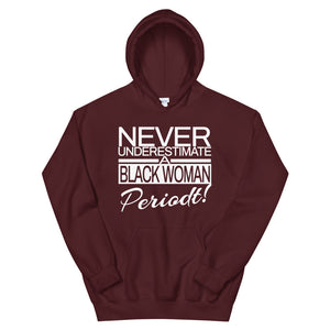 Never Underestimate A Black Woman Periodt! Hoodie