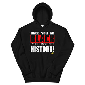 Once You Go Black Everything Else Is History! Hoodie