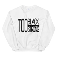Load image into Gallery viewer, TOO BLACK TOO STRONG Sweatshirt