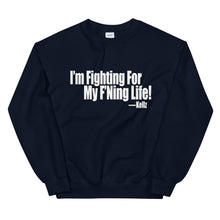 Load image into Gallery viewer, I&#39;m Fighting For My F&#39;Ning Life! Sweatshirt